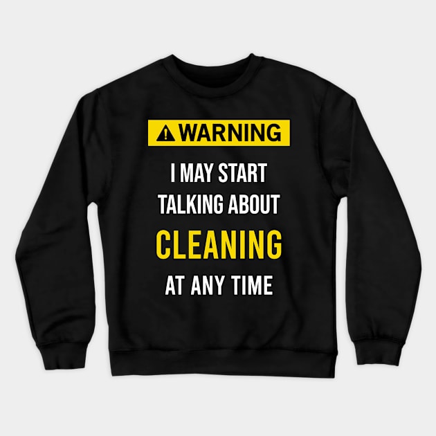 Warning Cleaning Clean Cleaner Crewneck Sweatshirt by flaskoverhand